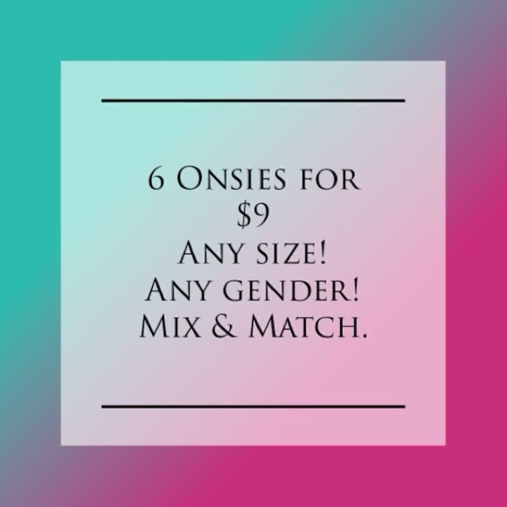 6 onesies for $9!!! You choose the size and gender!